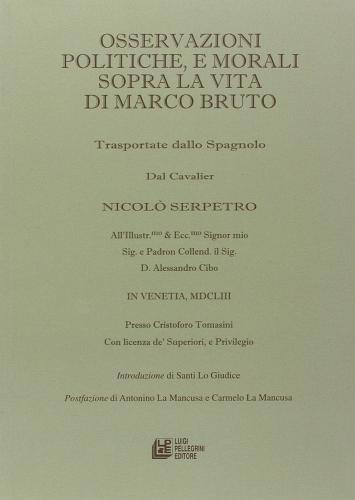 Osservazioni politiche, e morali sopra la vita di Marco Bruto di Niccolò Serpetro edito da Pellegrini