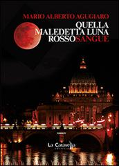 Quella maledetta luna rossosangue di Mario Alberto Agugiaro edito da La Caravella Editrice