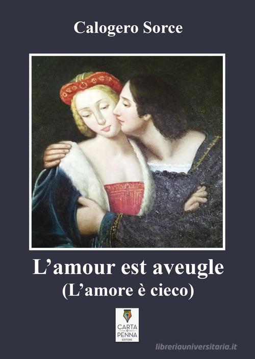 L'amour est aveugle-L'amore è cieco di Calogero Sorce edito da Carta e Penna