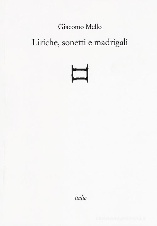 Liriche, sonetti e madrigali di Giacomo Mello edito da Italic