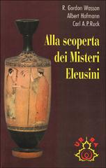 Alla scoperta dei misteri eleusini di R. Gordon Wasson, Albert Hofmann, Carl A. Ruck edito da Apogeo