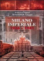 Milano imperiale 1936-1941 di Francesco Ogliari, Bernardino De Vincenzi edito da Edizioni Selecta