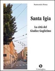 Santa Igia. La città del giudice Guglielmo di Raimondo Pinna edito da Condaghes