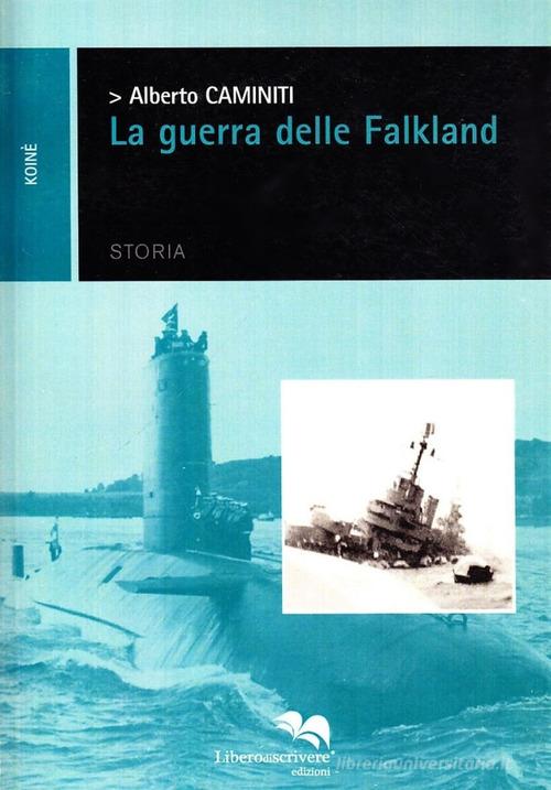 La guerra delle Falkland di Alberto Caminiti edito da Liberodiscrivere edizioni