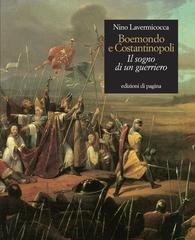 Boemondo e Costantinopoli. Il sogno di un guerriero di Nino Lavermicocca edito da Edizioni di Pagina