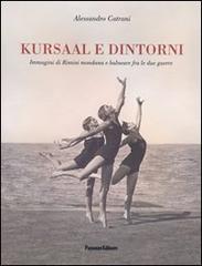 Kursaal e dintorni. Immagini di Rimini mondana e balneare fra le due guerre di Alessandro Catrani edito da Panozzo Editore