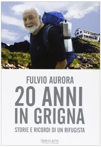 Vent'anni in Grigna. Storie e ricordi di un rifugista di Fulvio Aurora edito da Bellavite Editore