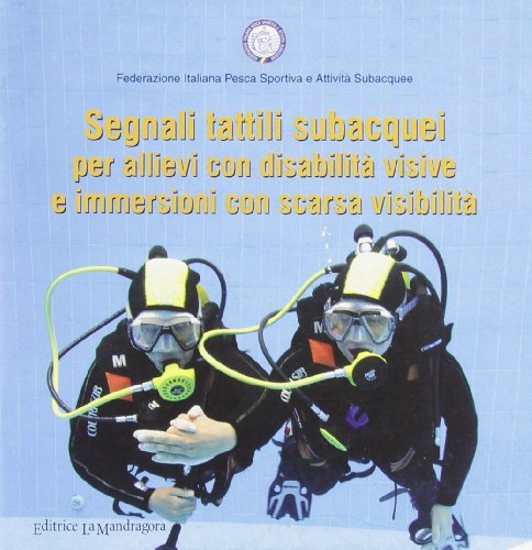Segnali tattili subacquei per allievi con disabilità visive e immersioni con scarsa visibilità edito da La Mandragora Editrice