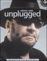 Unplugged. Con CD Audio di Roberto Ciotti edito da Castelvecchi