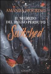 Switched. Il segreto del regno perduto di Amanda Hocking edito da Fazi