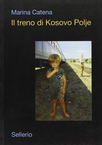 Il treno di Kosovo Polje di Marina Catena edito da Sellerio