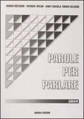 Parole per parlare. Chiavi di Marco Mezzadri, Patricia Taylor, Daisy R. Torres Delgado edito da Guerra Edizioni