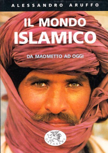 Il mondo islamico. Da Maometto ad oggi di Alessandro Aruffo edito da Datanews