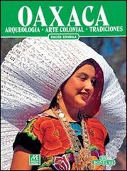 Oaxaca. Archeologia, arte coloniale, tradizioni. Ediz. spagnola di Carlos R. Giordano edito da Bonechi