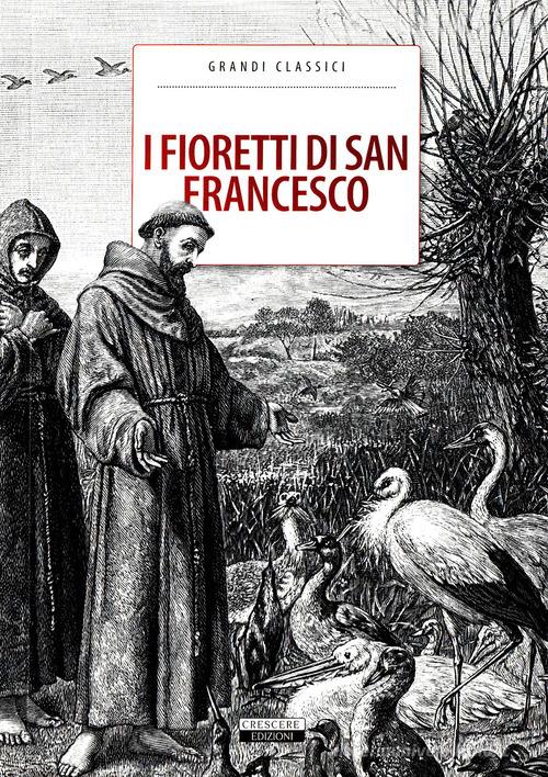 I fioretti di San Francesco. Ediz. integrale edito da Crescere