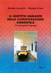 Il soffitto radiante nella climatizzazione ambientale. 74 domande/risposte di Renato Lazzarin, Daniele Crose edito da S.G.E.
