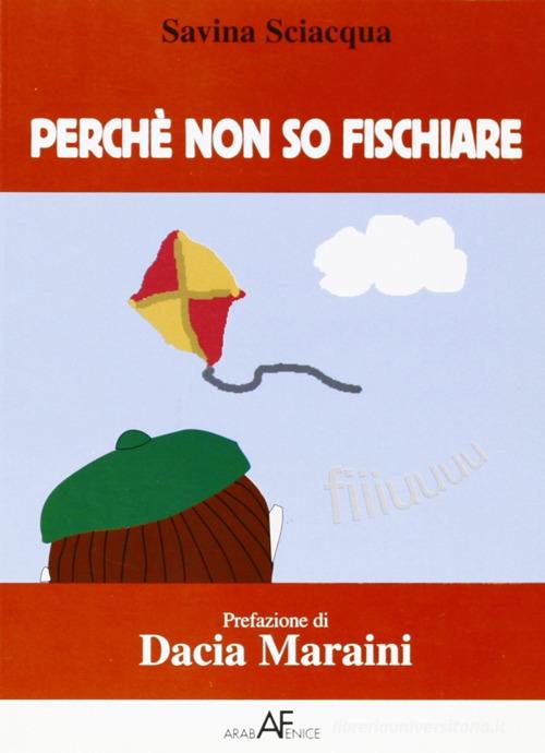 Perché non so fischiare di Savina Sciacqua edito da Araba Fenice