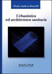 Urbanistica ed architettura sanitaria di Paolo A. Buzzelli edito da Phasar Edizioni