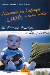 Letteratura per l'infanzia e nuovi media: dal Piccolo principe a Harry Potter di Antonella Antonelli, Luca Galliano edito da Il Castello Edizioni