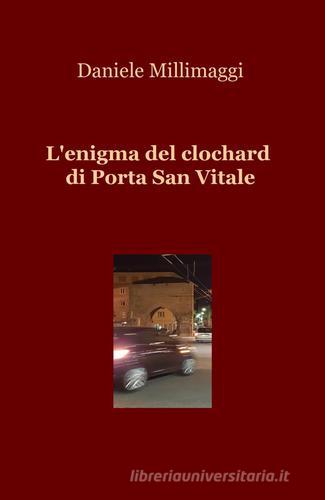 L' enigma del clochard di Porta San Vitale di Daniele Millimaggi edito da Pubblicato dall'Autore