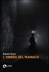 L' ombra del maniaco di Antonio Toma edito da Lupo
