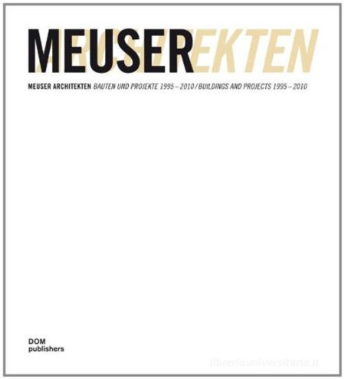 Meuser Architekten: Bauten und Projekte 1995-2010-Buildings and Projects 1995-2010 edito da Dom Publishers