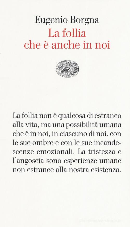 La follia che è anche in noi di Eugenio Borgna edito da Einaudi