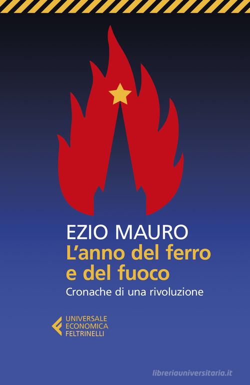 L' anno del ferro e del fuoco. Cronache di una rivoluzione di Ezio Mauro edito da Feltrinelli
