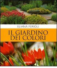 Il giardino dei colori. Ediz. illustrata di Eliana Ferioli edito da Giunti Editore
