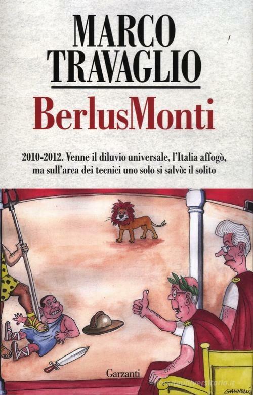 BerlusMonti. La cronaca dell'Italia travolta dal bunga bunga sul «Fatto Quotidiano» di Marco Travaglio edito da Garzanti