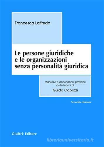 Le persone giuridiche e le organizzazioni senza personalità giuridica di Francesca Loffredo edito da Giuffrè
