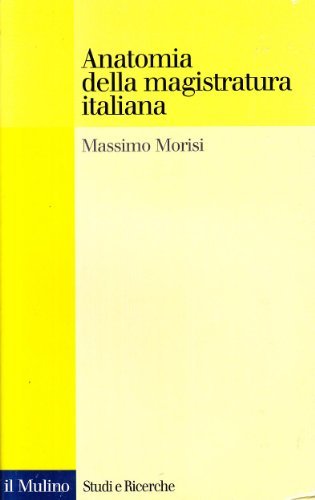 Anatomia della magistratura italiana di Massimo Morisi edito da Il Mulino