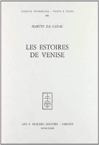 Les estoires de Venise. Cronaca veneziana in lingua francese dalle origini al 1275 di Martino da Canal edito da Olschki