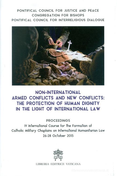 Non-international armed conflicts and new conflicts: the protection of human dignity in the light of international law edito da Libreria Editrice Vaticana
