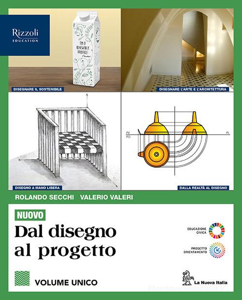 Nuovo. Dal disegno al progetto. Vol. unico. Per le Scuole superiori. Con e-book. Con espansione online di Rolando Secchi, Valerio Valeri edito da La Nuova Italia Editrice