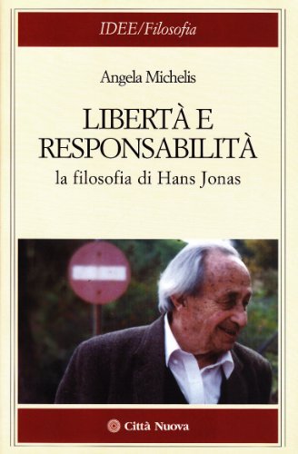 Libertà e responsabilità. La filosofia di Hans Jonas di Angela Michelis edito da Città Nuova