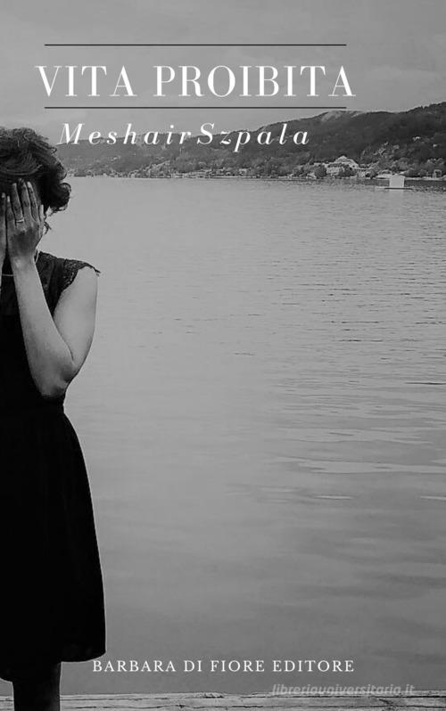 Libro Vita proibita di Meshair Szpala di Barbara di Fiore