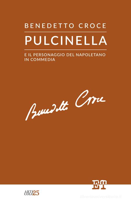 Pulcinella e il personaggio del napoletano in commedia di Benedetto Croce edito da Trabant