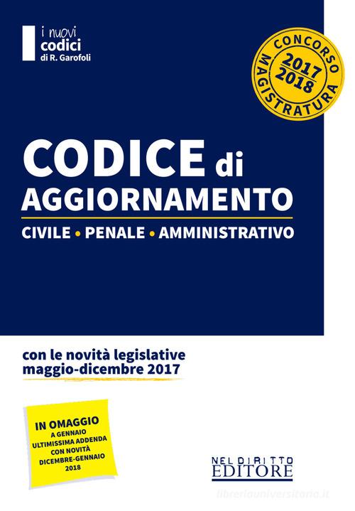 Codice di aggiornamento 2017-2018. Civile-penale-amministrativo edito da Neldiritto Editore