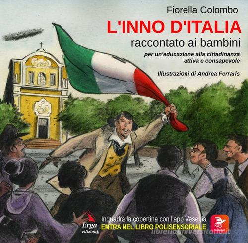 L' Inno d'Italia raccontato ai bambini. Con materiali multimediali per download e accesso on line di Fiorella Colombo edito da ERGA