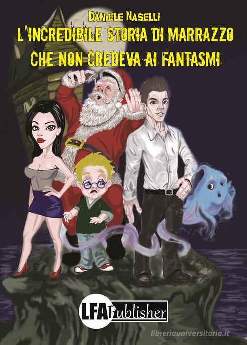 L' incredibile storia di Marrazzo che non credeva ai fantasmi di Daniele Naselli edito da LFA Publisher