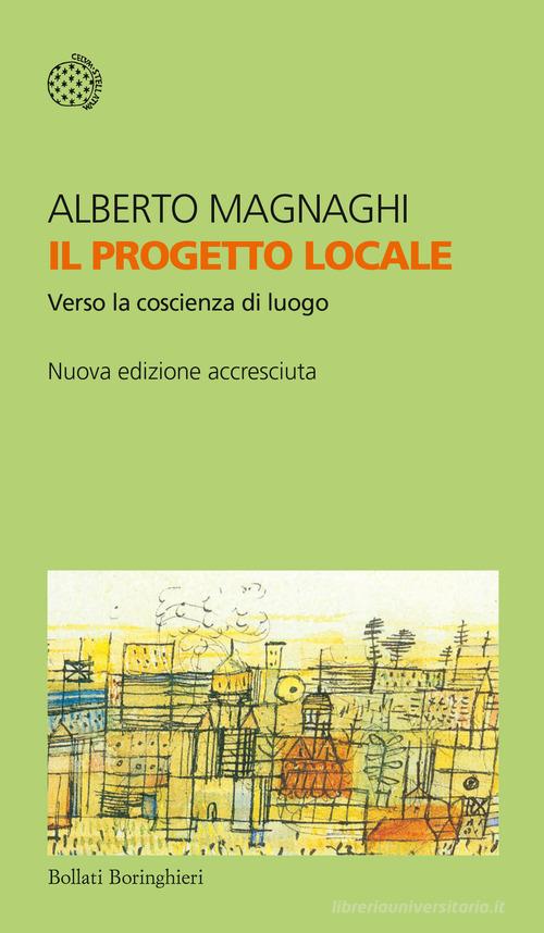 Il progetto locale. Verso la coscienza di luogo di Alberto Magnaghi edito da Bollati Boringhieri