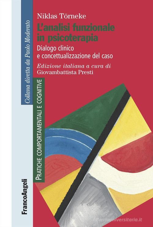 L'analisi funzionale in psicoterapia. Dialogo clinico e concettualizzazione del caso di Niklas Törneke edito da Franco Angeli