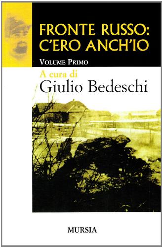 Fronte russo: c'ero anch'io vol.1 di Giulio Bedeschi edito da Mursia