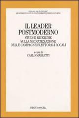 Il leader postmoderno. Studi e ricerche sulla mediatizzazione delle campagne elettorali locali edito da Franco Angeli