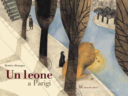 Un leone a Parigi. Ediz. a colori di Beatrice Alemagna edito da Donzelli