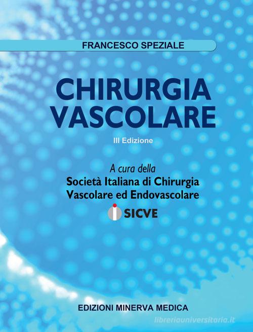 Chirurgia vascolare di Francesco Speziale edito da Minerva Medica
