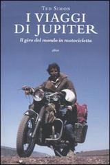I viaggi di Jupiter. Il giro del mondo in motocicletta di Ted Simon edito da Elliot