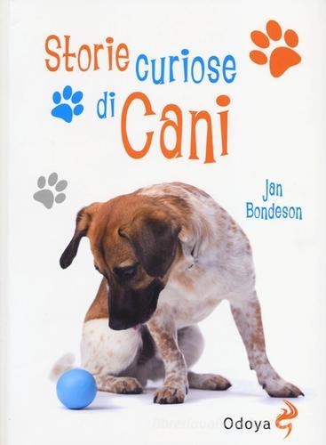 Storie curiose di cani di Jan Bondeson edito da Odoya