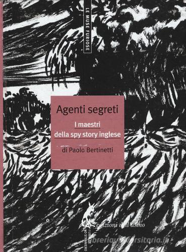 Agenti segreti. I maestri della spy story inglese di Paolo Bertinetti edito da Edizioni dell'Asino